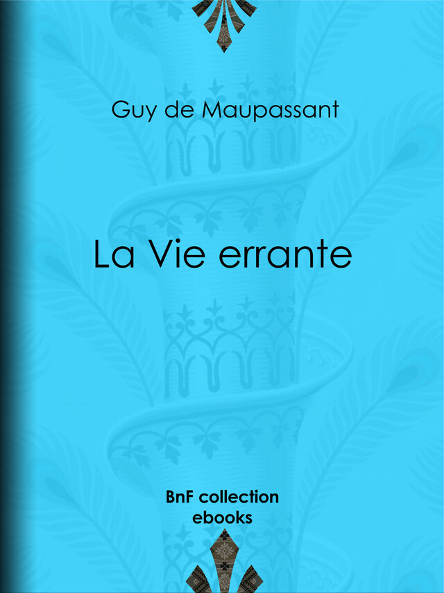 La Vie errante - Guy de Maupassant - BnF collection ebooks