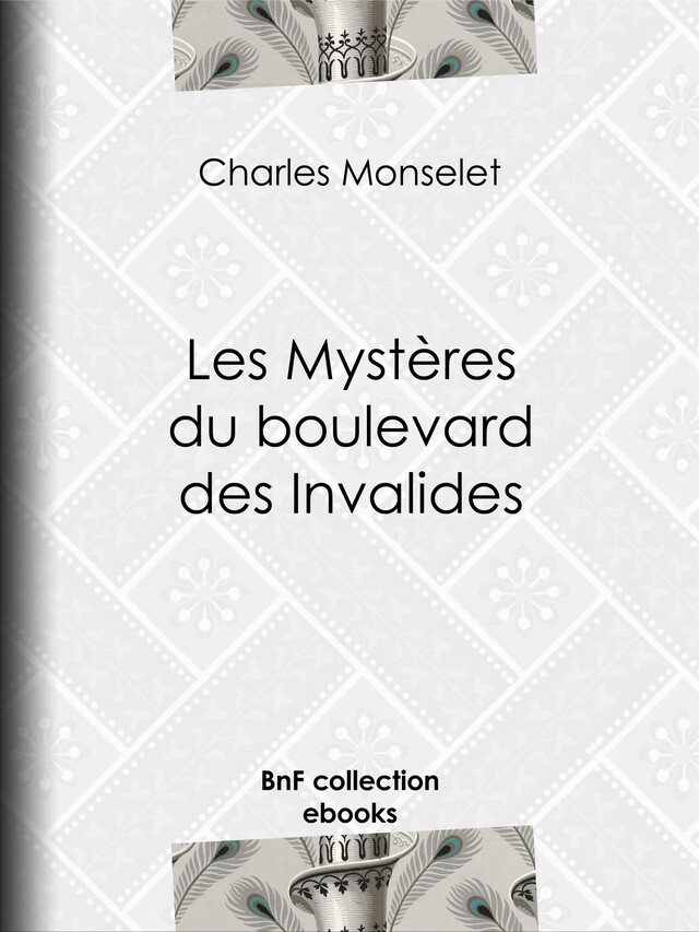 Les Mystères du boulevard des Invalides - Charles Monselet - BnF collection ebooks