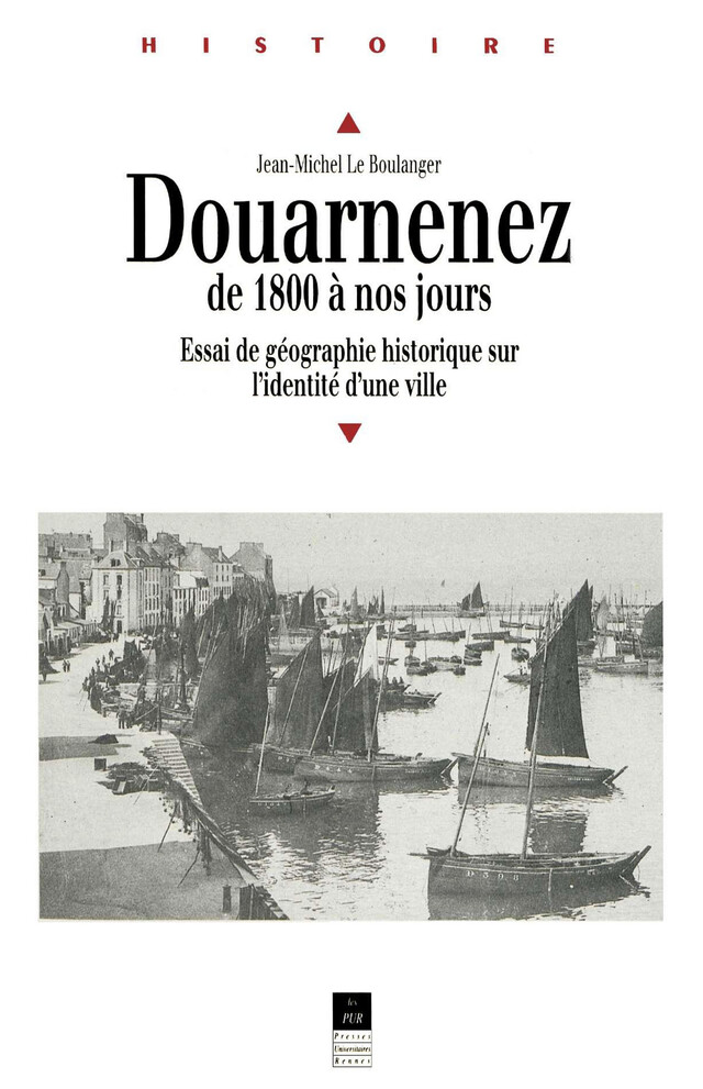 Douarnenez de 1800 à nos jours - Jean-Michel le Boulanger - Presses universitaires de Rennes