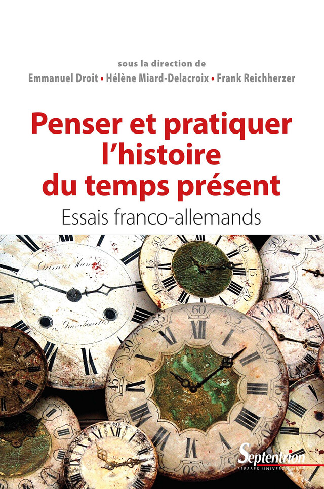 Penser et pratiquer l’histoire du temps présent -  - Presses Universitaires du Septentrion