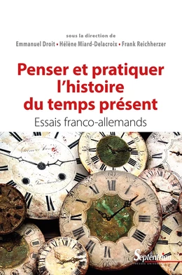 Penser et pratiquer l’histoire du temps présent