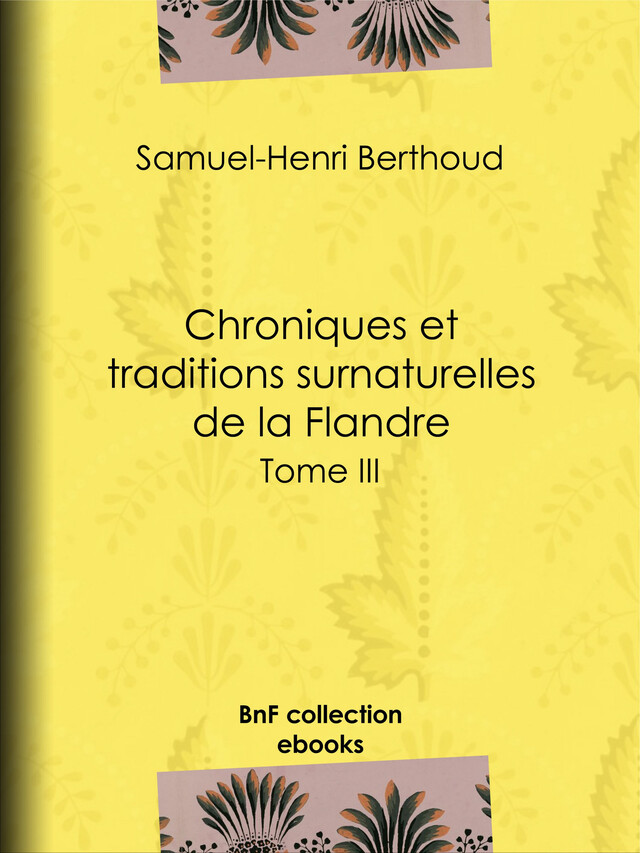 Chroniques et traditions surnaturelles de la Flandre - Samuel-Henri Berthoud, Charles Lemesle - BnF collection ebooks