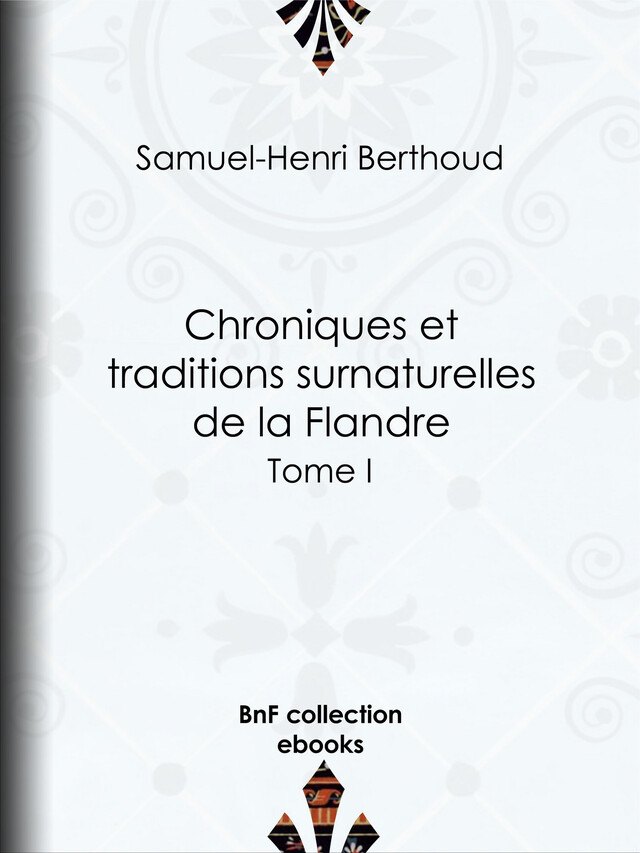 Chroniques et traditions surnaturelles de la Flandre - Samuel-Henri Berthoud, Charles Lemesle - BnF collection ebooks