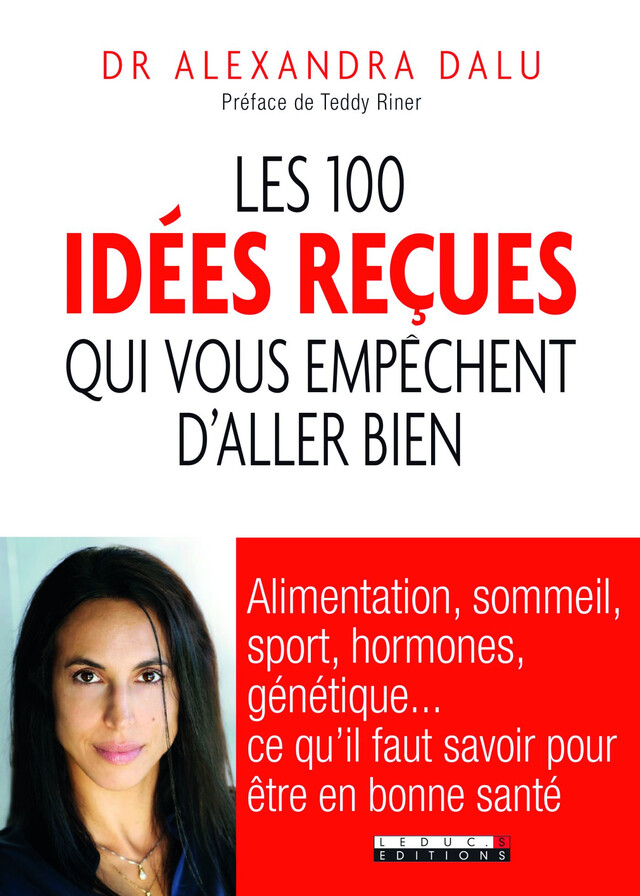 Les 100 idées reçues qui vous empêchent d'aller bien - Teddy Riner, Alexandra Dalu - Éditions Leduc
