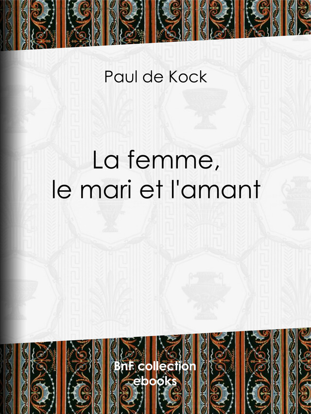 La femme, le mari et l'amant - Paul de Kock - BnF collection ebooks