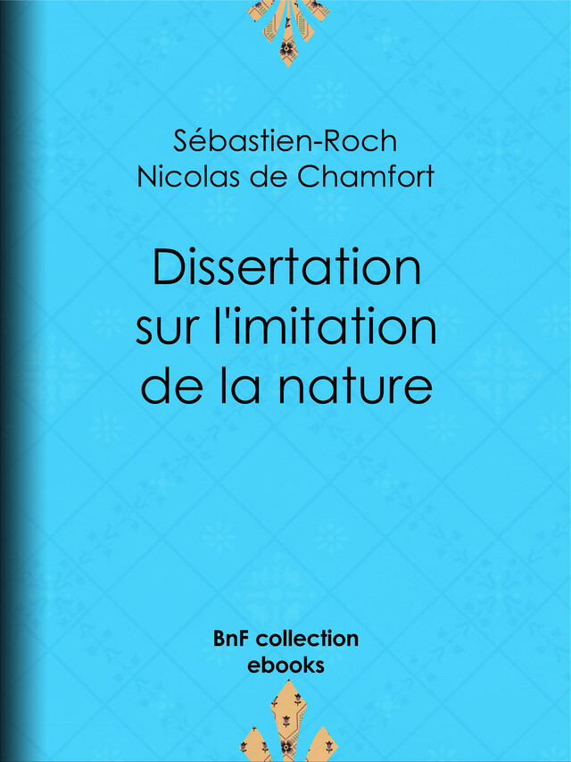 Dissertation sur l'imitation de la nature - Sébastien-Roch Nicolas de Chamfort, Pierre René Auguis - BnF collection ebooks