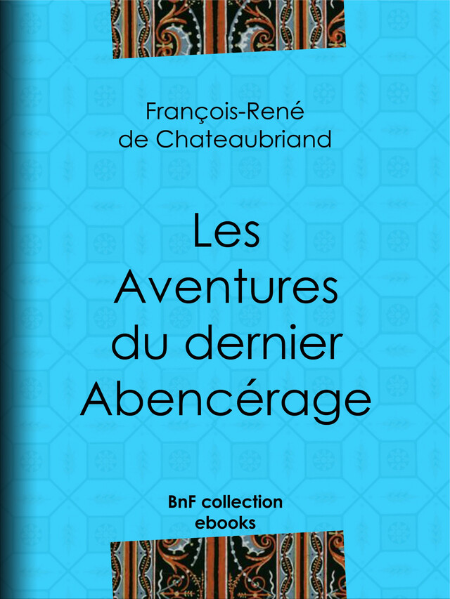 Les Aventures du dernier Abencérage - François-René de Chateaubriand - BnF collection ebooks