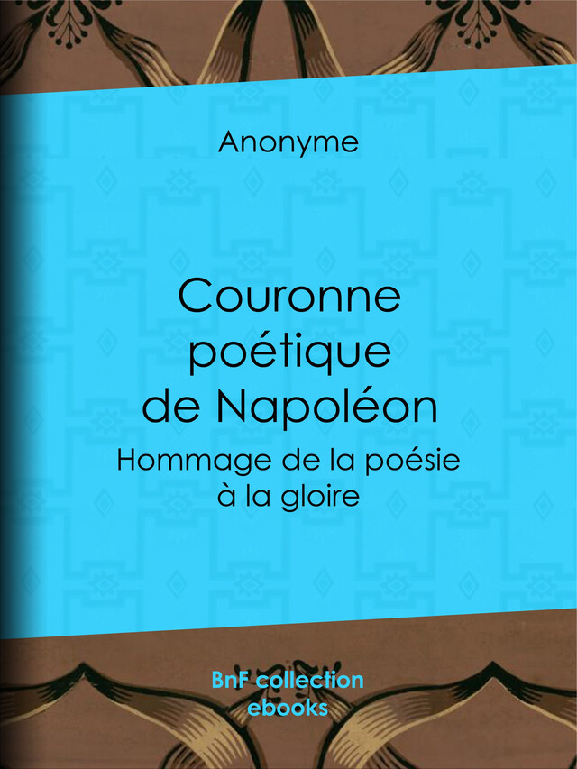 Couronne poétique de Napoléon -  Anonyme - BnF collection ebooks