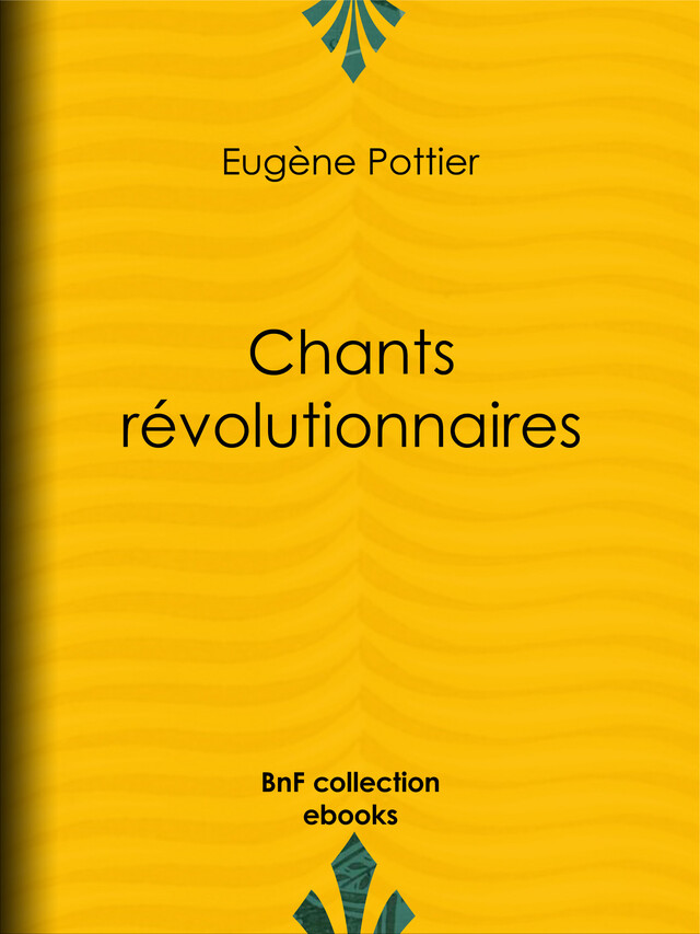 Chants révolutionnaires - Eugène Pottier, Jules Vallès, Jean Allemane, Jean Jaurès - BnF collection ebooks
