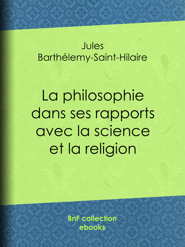 La philosophie dans ses rapports avec la science et la religion - Jules Barthélemy-Saint-Hilaire - BnF collection ebooks