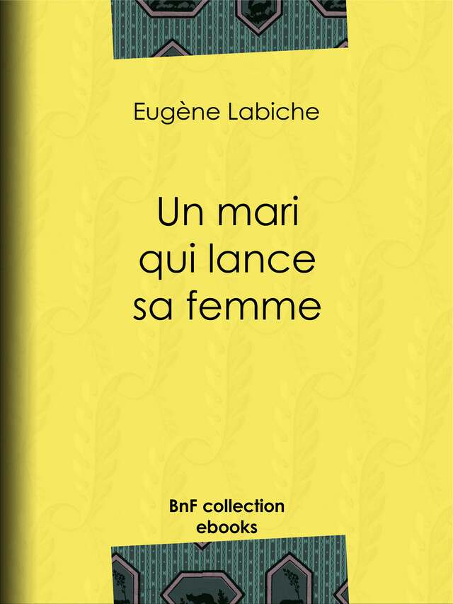 Un mari qui lance sa femme - Eugène Labiche, Émile Augier - BnF collection ebooks