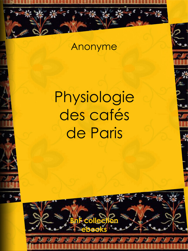 Physiologie des cafés de Paris -  Anonyme, Henri Désiré Porret - BnF collection ebooks