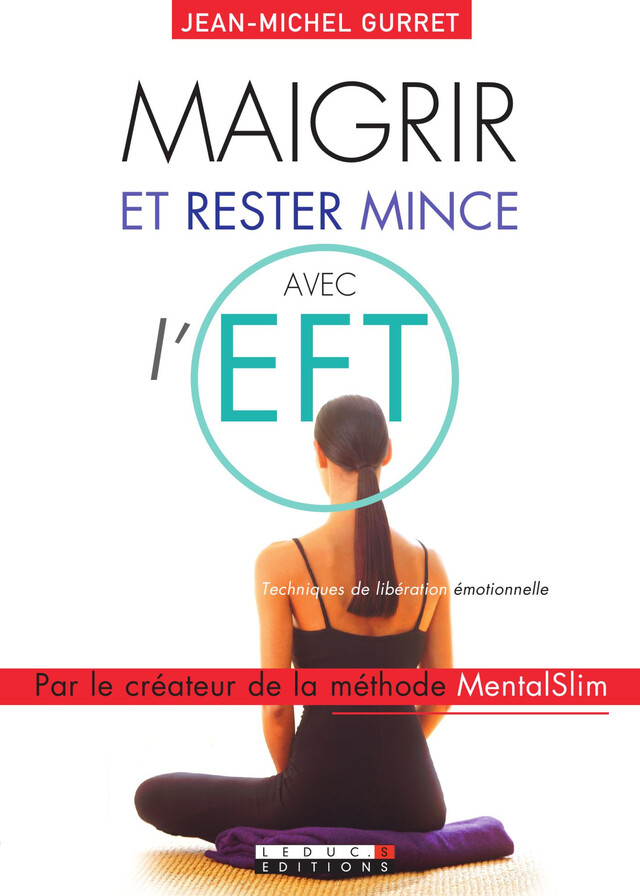 Maigrir et rester mince avec l'EFT - Jean-Michel Gurret - Éditions Leduc