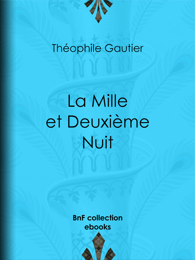 La Mille et Deuxième Nuit - Théophile Gautier, Louis Jules Gastine, Adolphe Lalauze - BnF collection ebooks