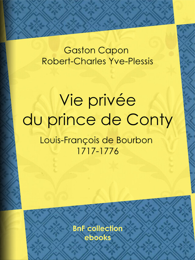 Vie privée du prince de Conty - Gaston Capon, Robert-Charles Yve-Plessis - BnF collection ebooks
