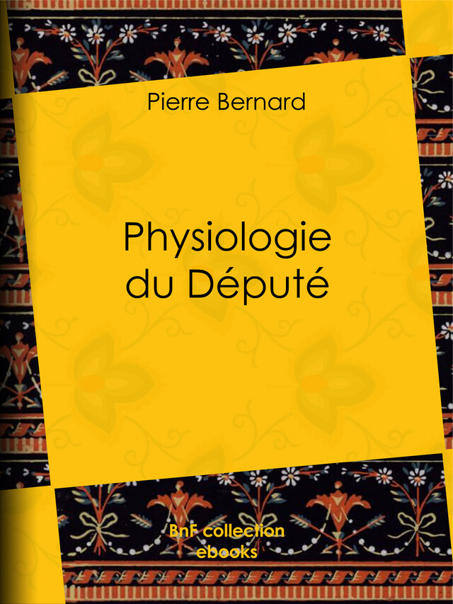 Physiologie du Député - Pierre Bernard, Henry Emy - BnF collection ebooks