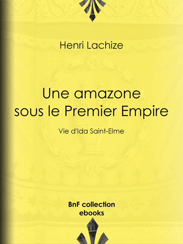 Une Amazone sous le Premier Empire - Henri Lachize, Jules de Marthold, Charles Thévenin - BnF collection ebooks