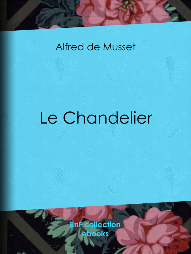 Le Chandelier - Alfred de Musset - BnF collection ebooks