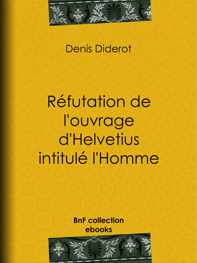Réfutation de l'ouvrage d'Helvetius intitulé l'Homme - Denis Diderot - BnF collection ebooks