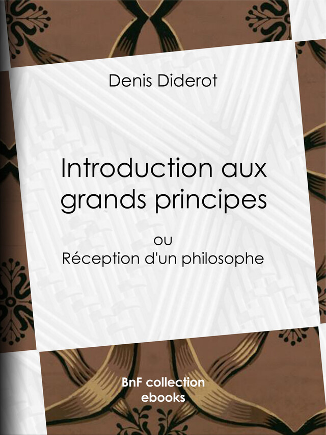 Introduction aux grands principes - Denis Diderot - BnF collection ebooks