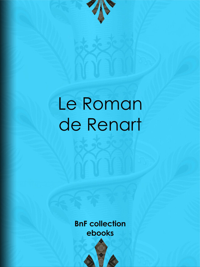 Le Roman de Renart -  Anonyme - BnF collection ebooks