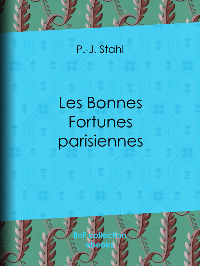 Les Bonnes Fortunes parisiennes - P.-J. Stahl - BnF collection ebooks