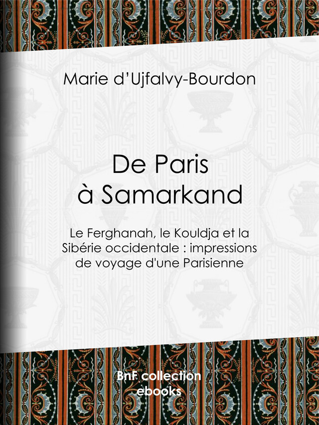 De Paris à Samarkand - Marie d' Ujfalvy-Bourdon, Henri Thiriat, Etienne Antoine Eugène Ronjat - BnF collection ebooks