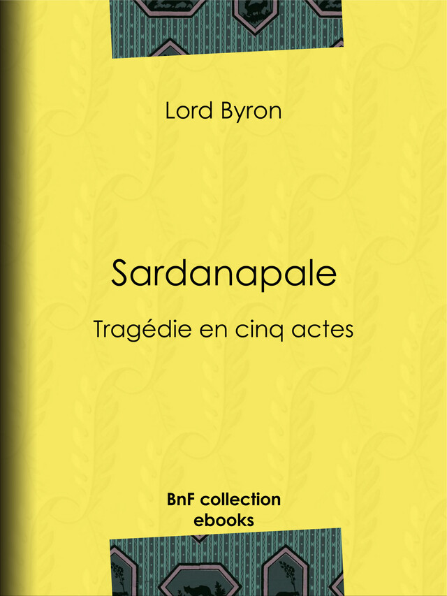 Sardanapale - Lord Byron, Benjamin Laroche - BnF collection ebooks