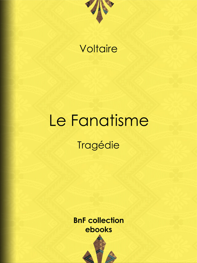 Le Fanatisme -  Voltaire, Louis Moland - BnF collection ebooks