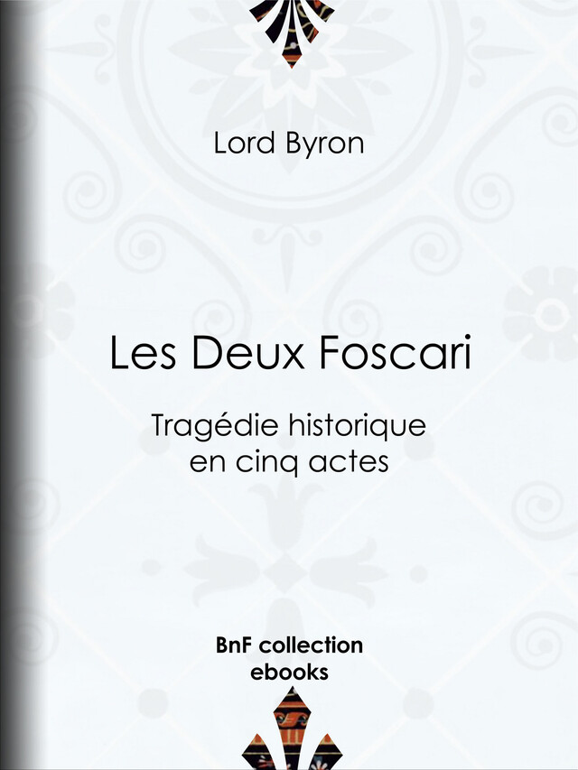 Les Deux Foscari - Lord Byron, Benjamin Laroche - BnF collection ebooks