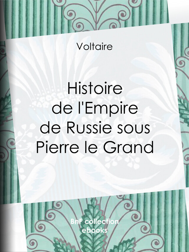 Histoire de l'Empire de Russie sous Pierre le Grand -  Voltaire, Louis Moland - BnF collection ebooks