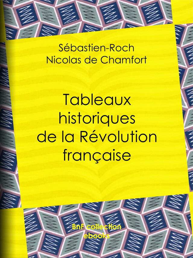 Tableaux historiques de la Révolution française - Sébastien-Roch Nicolas de Chamfort, Pierre René Auguis - BnF collection ebooks