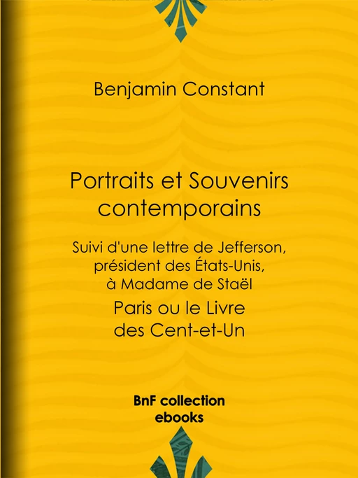 Portraits et Souvenirs contemporains, suivi d'une lettre de Jefferson, président des États-Unis, à madame de Staël - Benjamin Constant - BnF collection ebooks