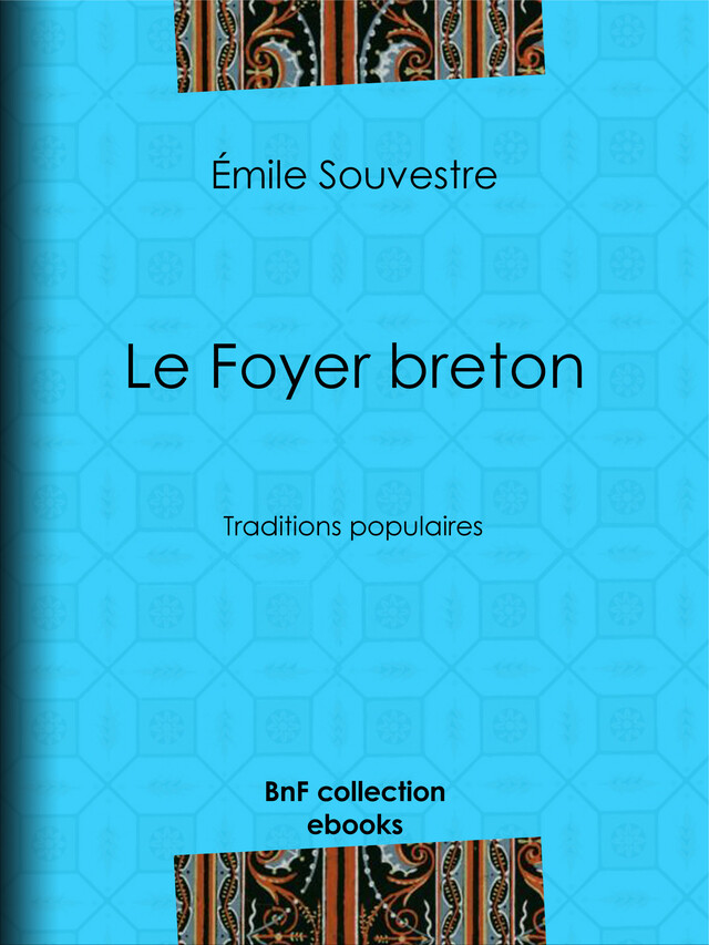 Le Foyer breton - Emile Souvestre, Tony Johannot, Octave Penguilly l'Haridon, Adolphe Leleux - BnF collection ebooks