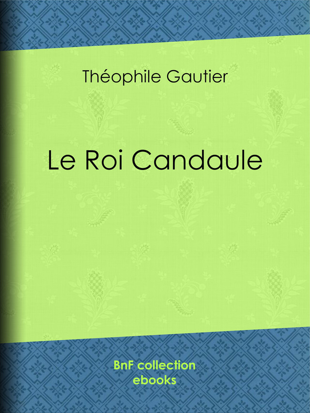 Le Roi Candaule - Théophile Gautier, Anatole France, Paul Avril - BnF collection ebooks