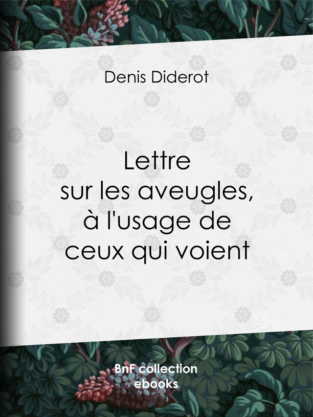 Lettre sur les aveugles, à l'usage de ceux qui voient - Denis Diderot - BnF collection ebooks