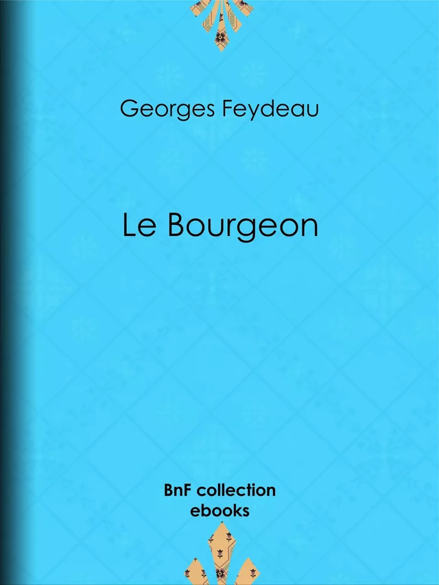 Le Bourgeon - Georges Feydeau - BnF collection ebooks