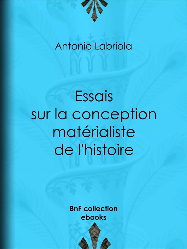 Essais sur la conception matérialiste de l'histoire - Antonio Labriola - BnF collection ebooks