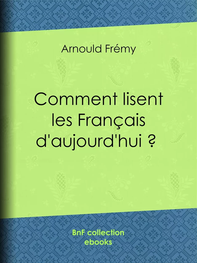 Comment lisent les Français d'aujourd'hui ? - Arnould Frémy - BnF collection ebooks