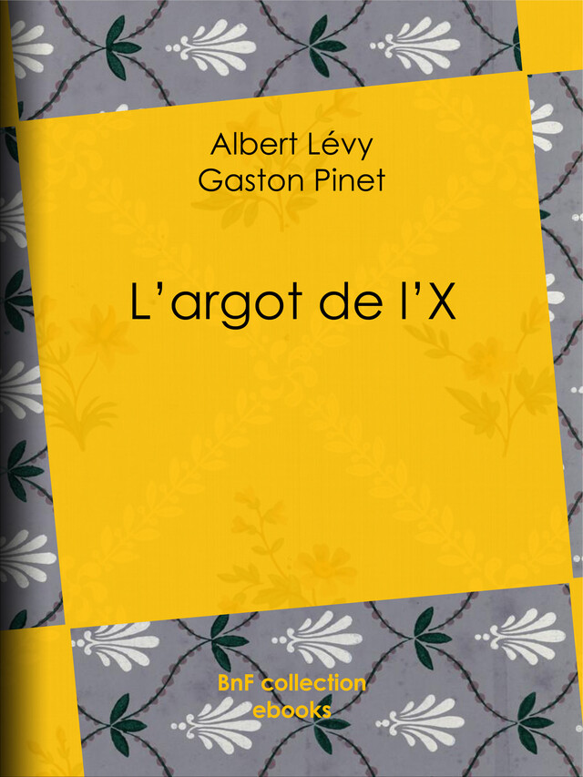 L'argot de l'X - Albert Lévy, Gaston Pinet, Armand Silvestre, Félix Bracquemond - BnF collection ebooks