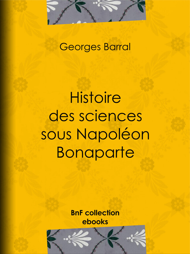 Histoire des sciences sous Napoléon Bonaparte - Georges Barral - BnF collection ebooks