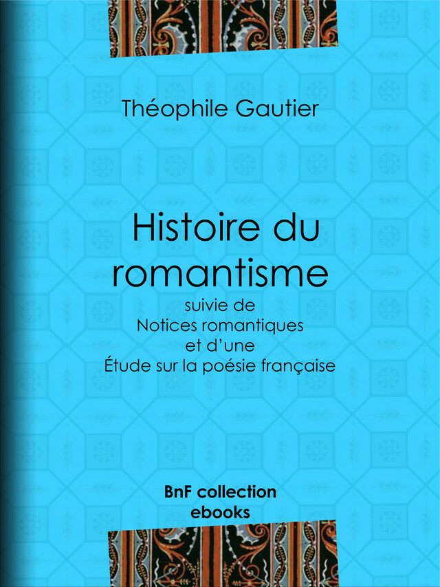 Histoire du romantisme - Théophile Gautier - BnF collection ebooks