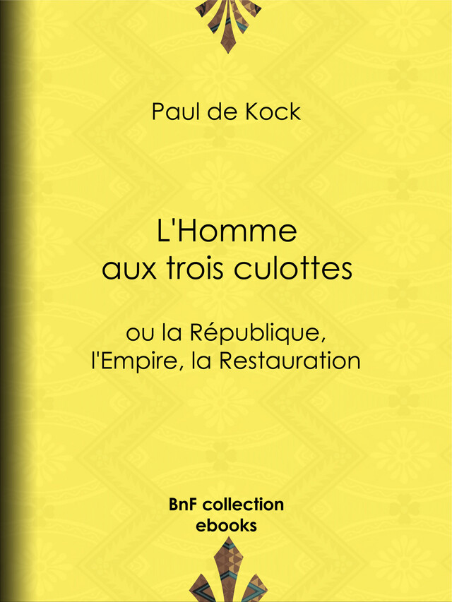 L'Homme aux trois culottes - Paul de Kock - BnF collection ebooks