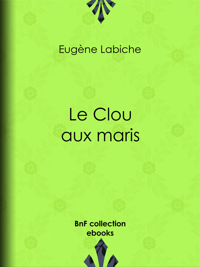 Le Clou aux maris - Eugène Labiche, Émile Augier - BnF collection ebooks
