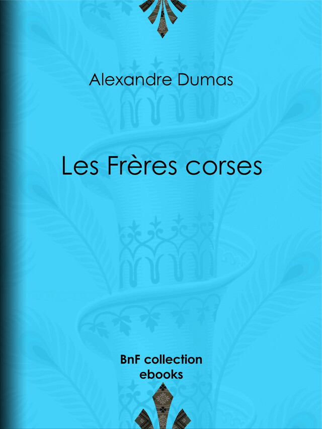 Les Frères corses - Alexandre Dumas, Jean-Adolphe Beaucé, Ed. Coppin, Jean Alfred Gérard-Séguin - BnF collection ebooks