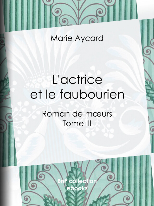 L'Actrice et le Faubourien - Marie Aycard, Auguste Ricard - BnF collection ebooks
