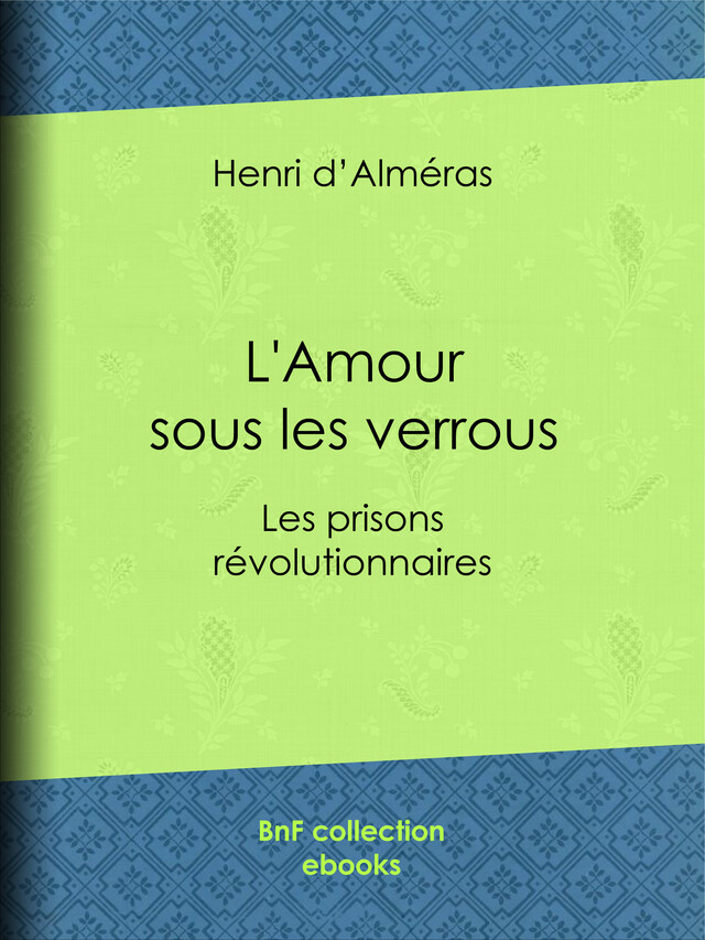 L'Amour sous les verrous - Henri d' Alméras - BnF collection ebooks