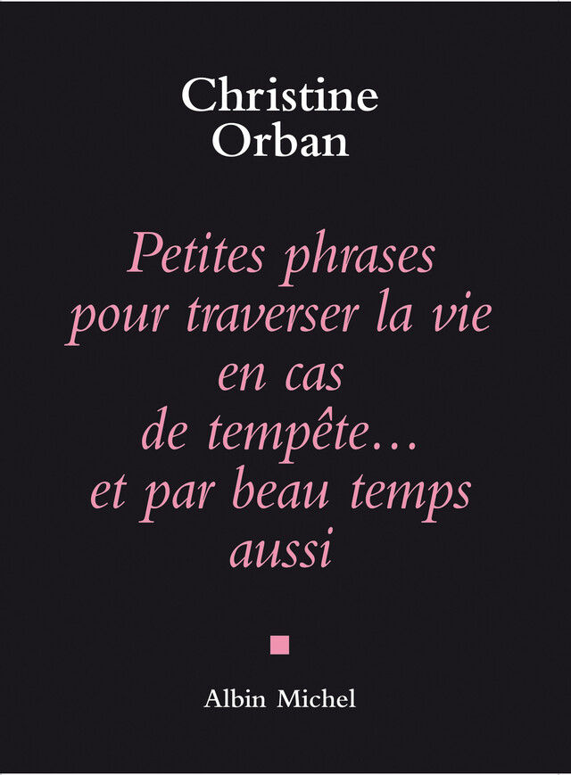 Petites Phrases pour traverser la vie en cas de tempête...et par beau temps aussi - Christine Orban - Albin Michel