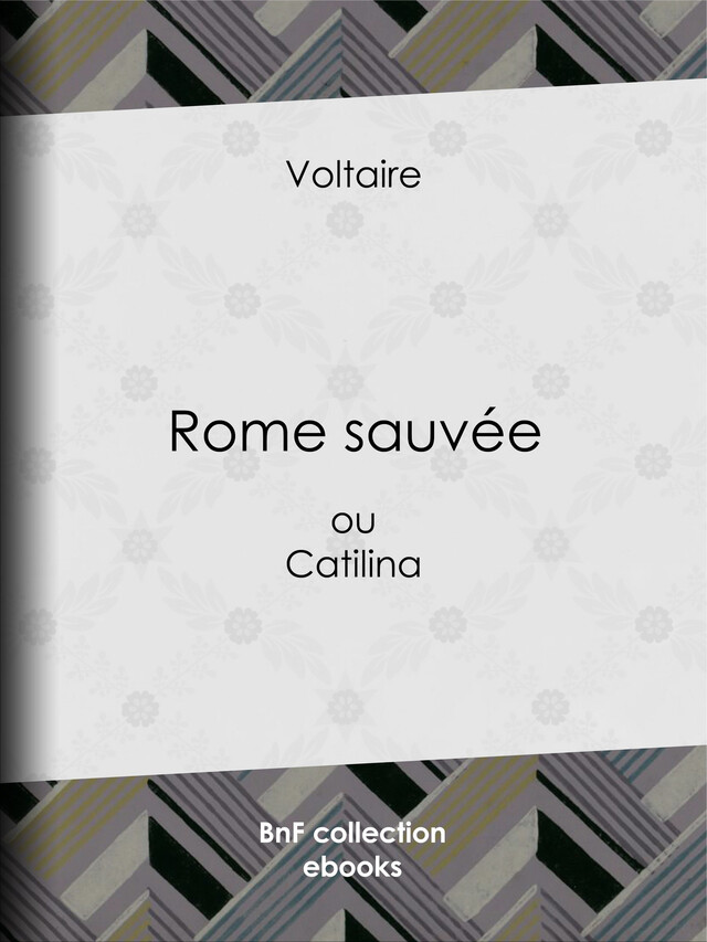Rome sauvée -  Voltaire, Louis Moland - BnF collection ebooks