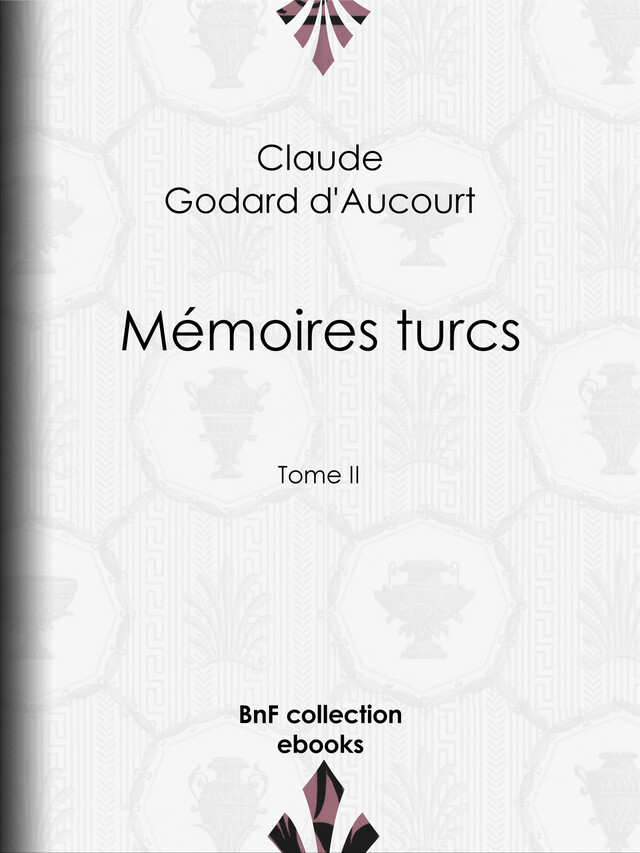 Mémoires turcs - Claude Godard d'Aucourt, E.-P. Milio - BnF collection ebooks